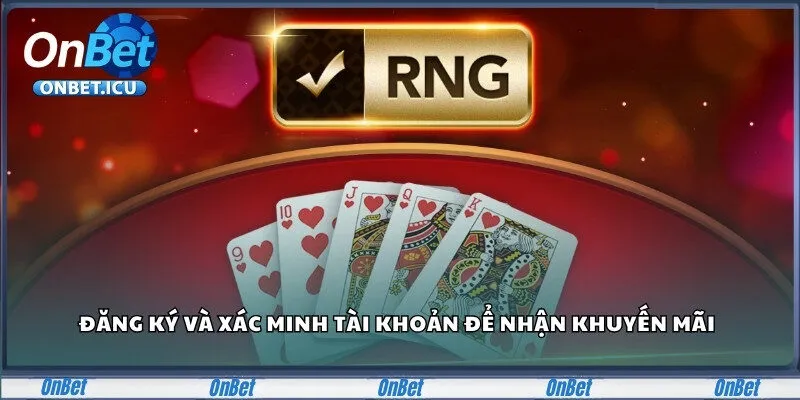 Đăng ký và xác minh tài khoản để nhận ngay khuyến mãi