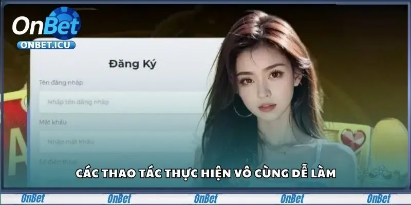 Đăng Ký Onbet Nhanh, Săn Thưởng Lớn Chỉ Trong 5 Giây 2 Các thao tác thực hiện vô cùng dễ làm