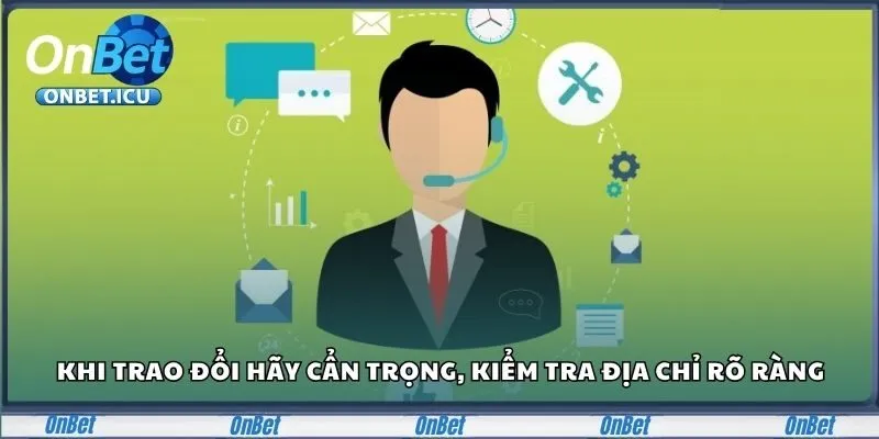 Khi trao đổi hãy cẩn trọng, kiểm tra địa chỉ rõ ràng