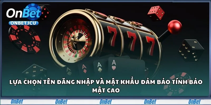 Onbet 32 Lựa chọn tên đăng nhập và mật khẩu chắc chắn để tránh bị xâm nhập