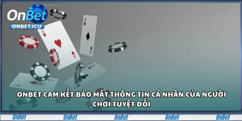 Onbet 26 Onbet cam kết bảo mật thông tin cá nhân của người chơi tuyệt đối